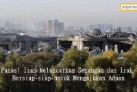 Panas! Iran Melancarkan Serangan dan Irak Bersiap-siap untuk Mengajukan Aduan