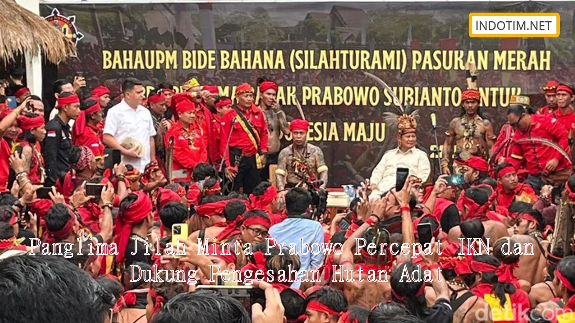 Panglima Jilah Minta Prabowo Percepat IKN dan Dukung Pengesahan Hutan Adat