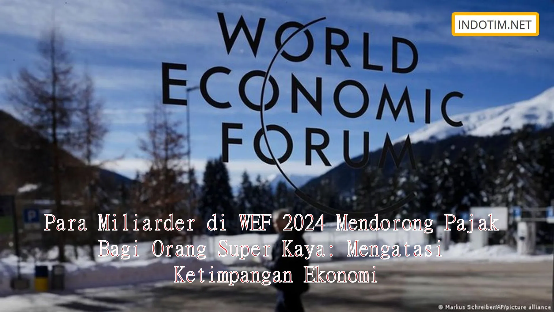 Para Miliarder di WEF 2024 Mendorong Pajak Bagi Orang Super Kaya: Mengatasi Ketimpangan Ekonomi