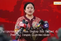 Paripurna DPR, Puan Ungkap Hak Rakyat di Pemilu, Jangan Dipermainkan!