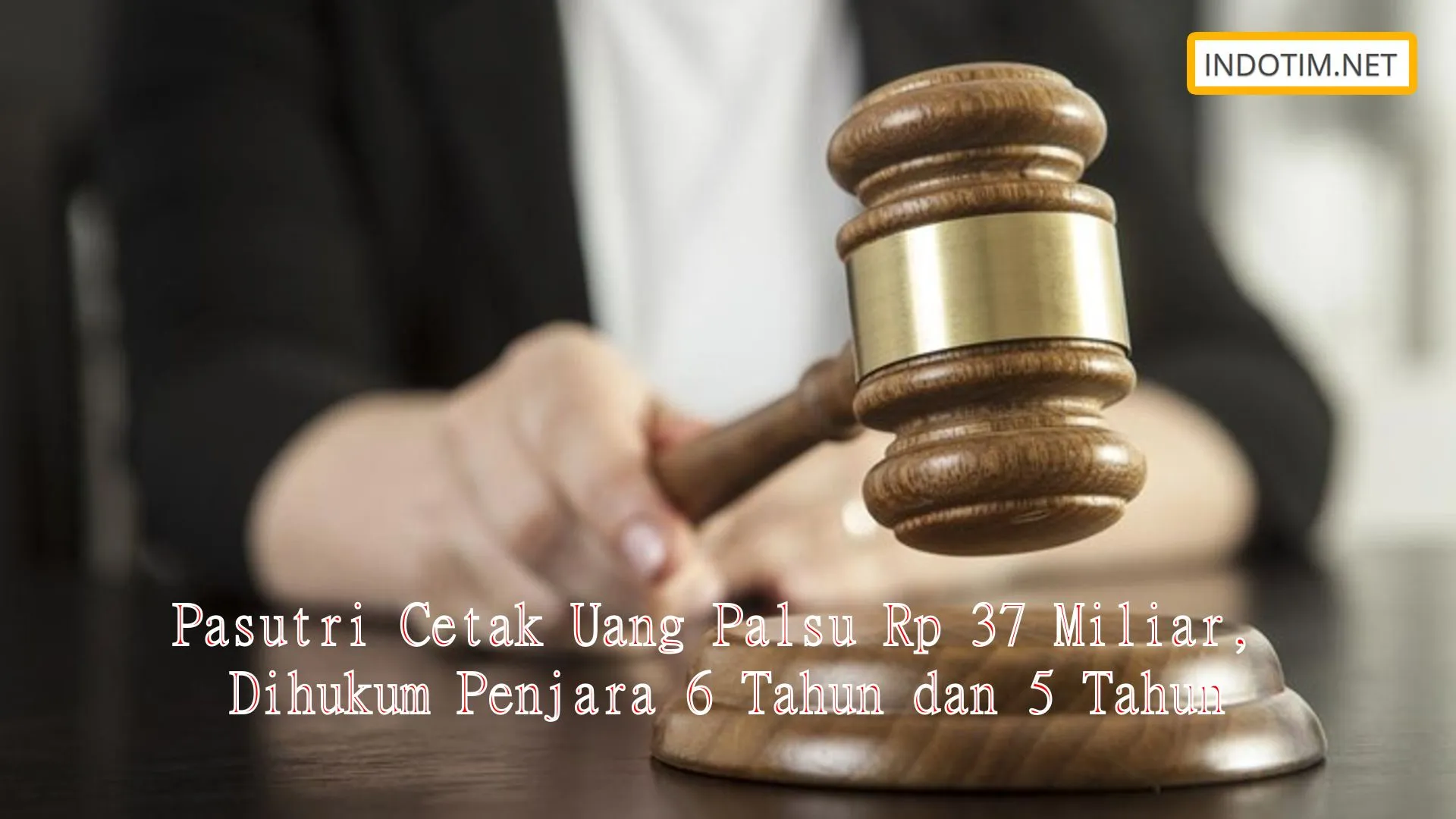 Pasutri Cetak Uang Palsu Rp 37 Miliar, Dihukum Penjara 6 Tahun dan 5 Tahun