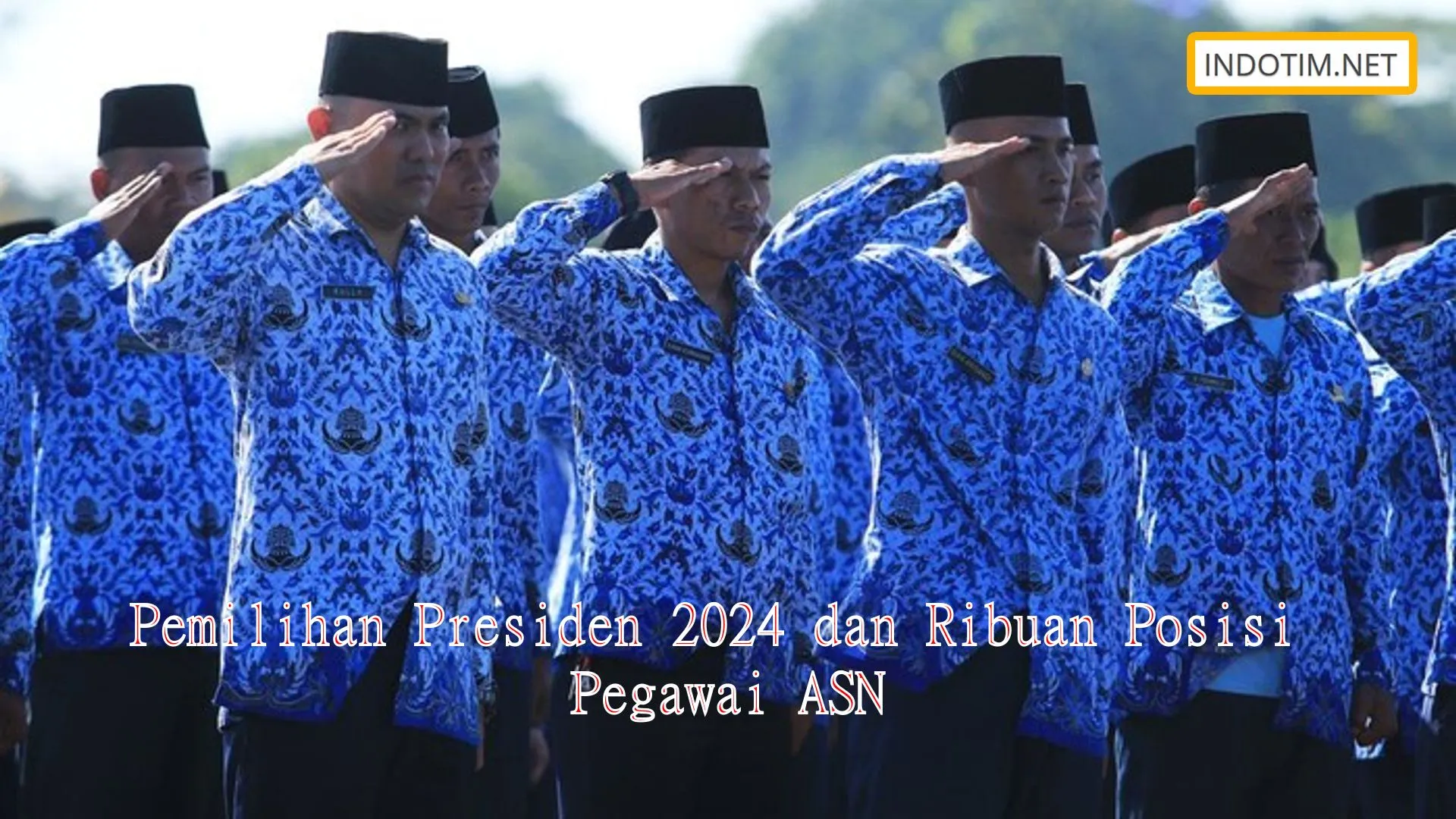 Pemilihan Presiden 2024 dan Ribuan Posisi Pegawai ASN