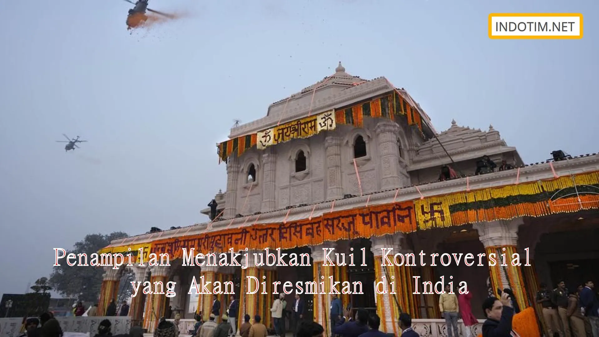 Penampilan Menakjubkan Kuil Kontroversial yang Akan Diresmikan di India