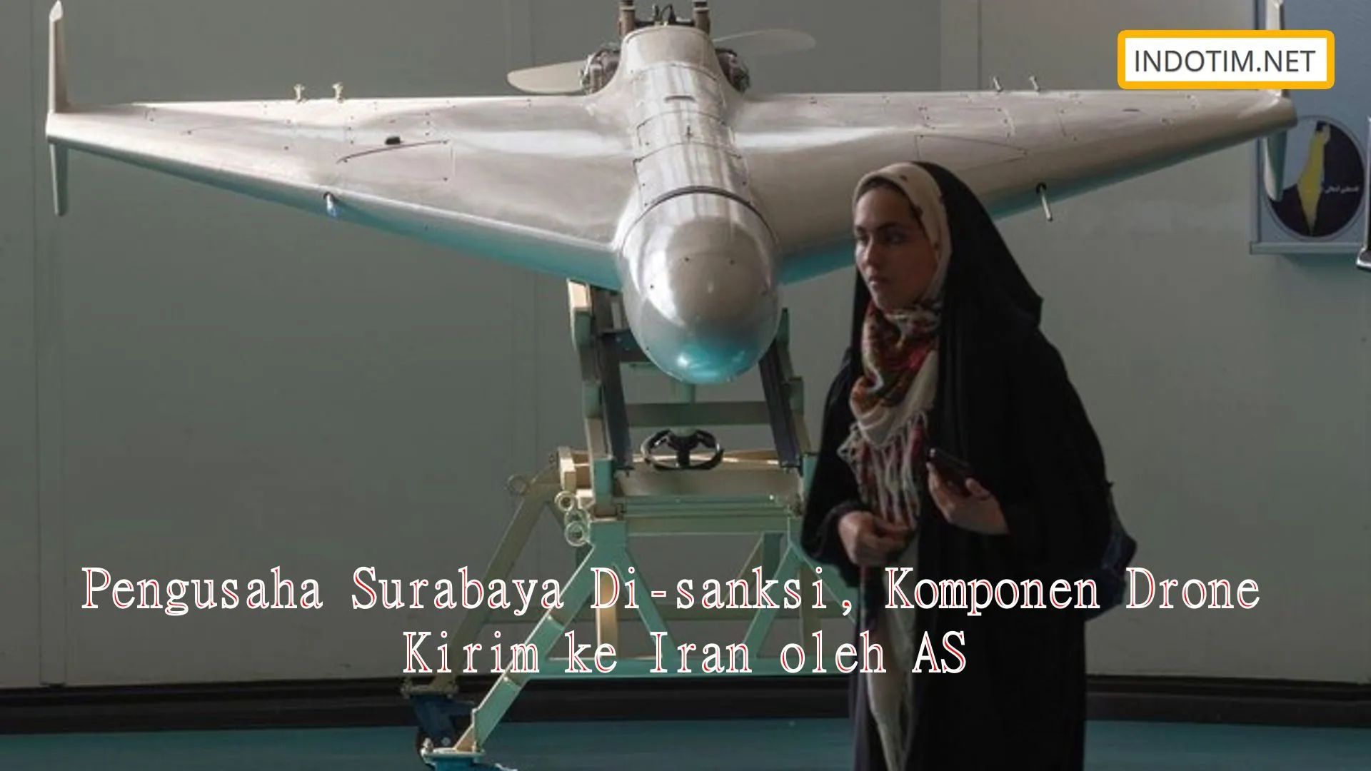 Pengusaha Surabaya Di-sanksi, Komponen Drone Kirim ke Iran oleh AS