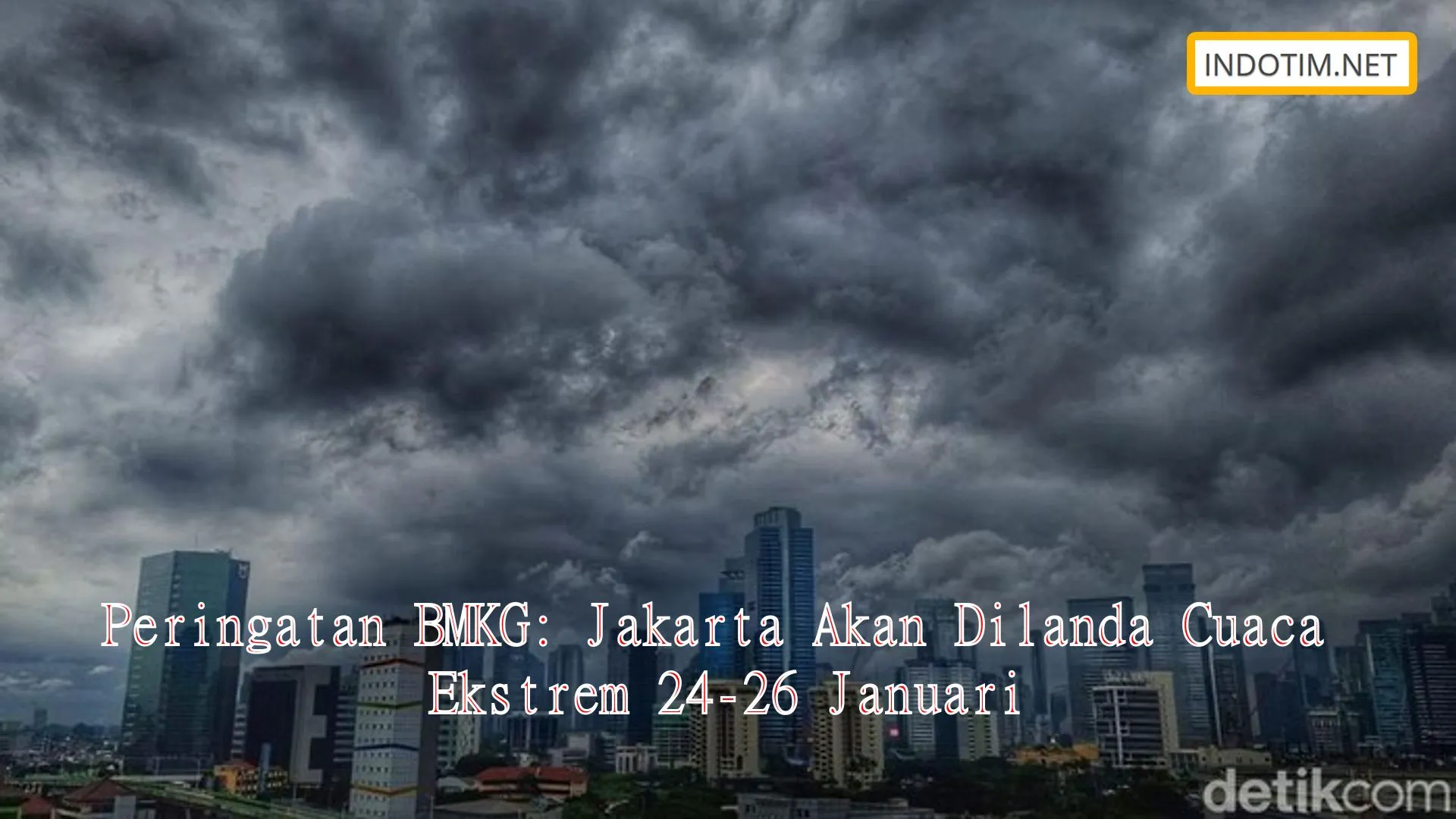 Peringatan BMKG: Jakarta Akan Dilanda Cuaca Ekstrem 24-26 Januari