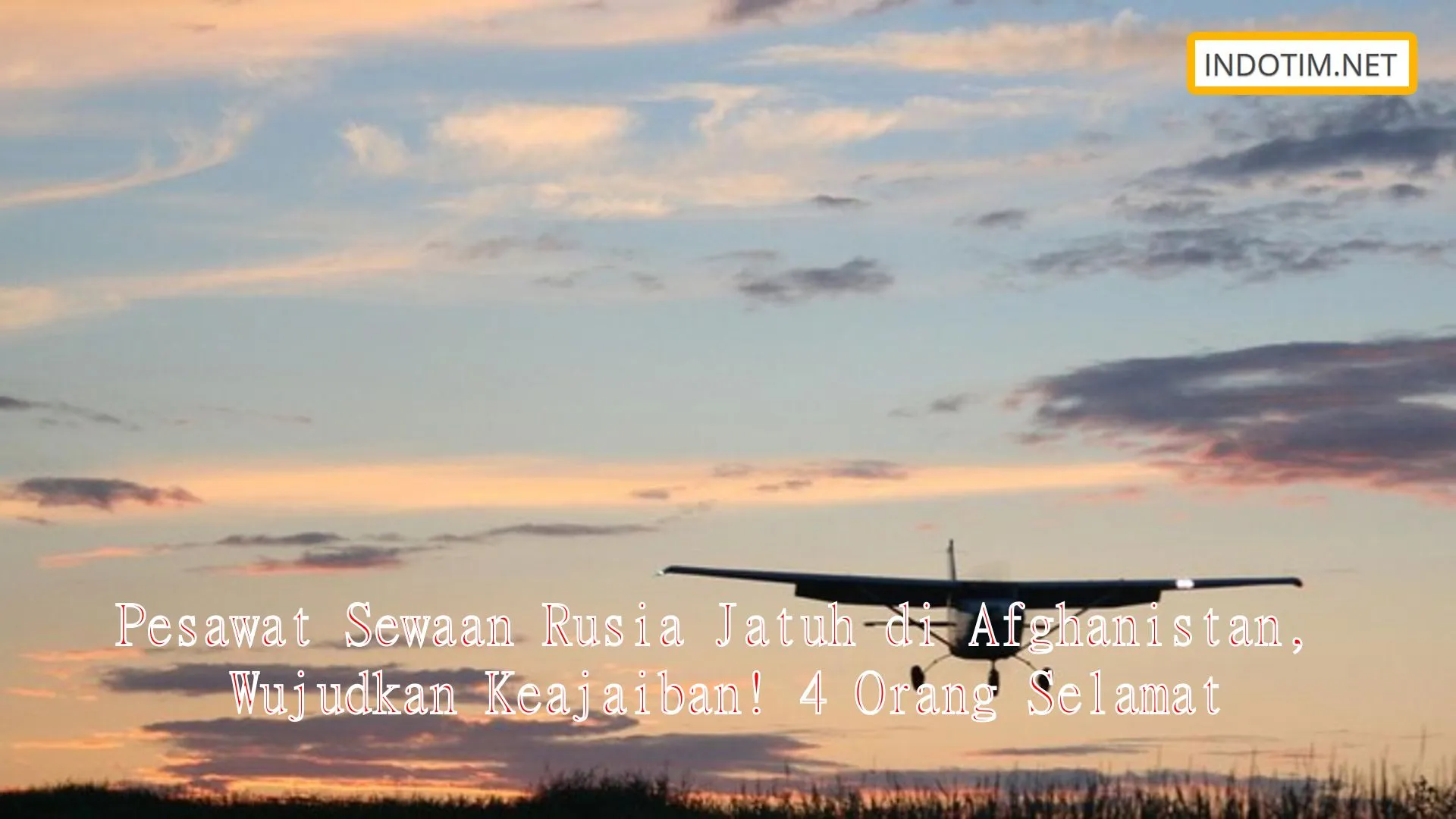 Pesawat Sewaan Rusia Jatuh di Afghanistan, Wujudkan Keajaiban! 4 Orang Selamat