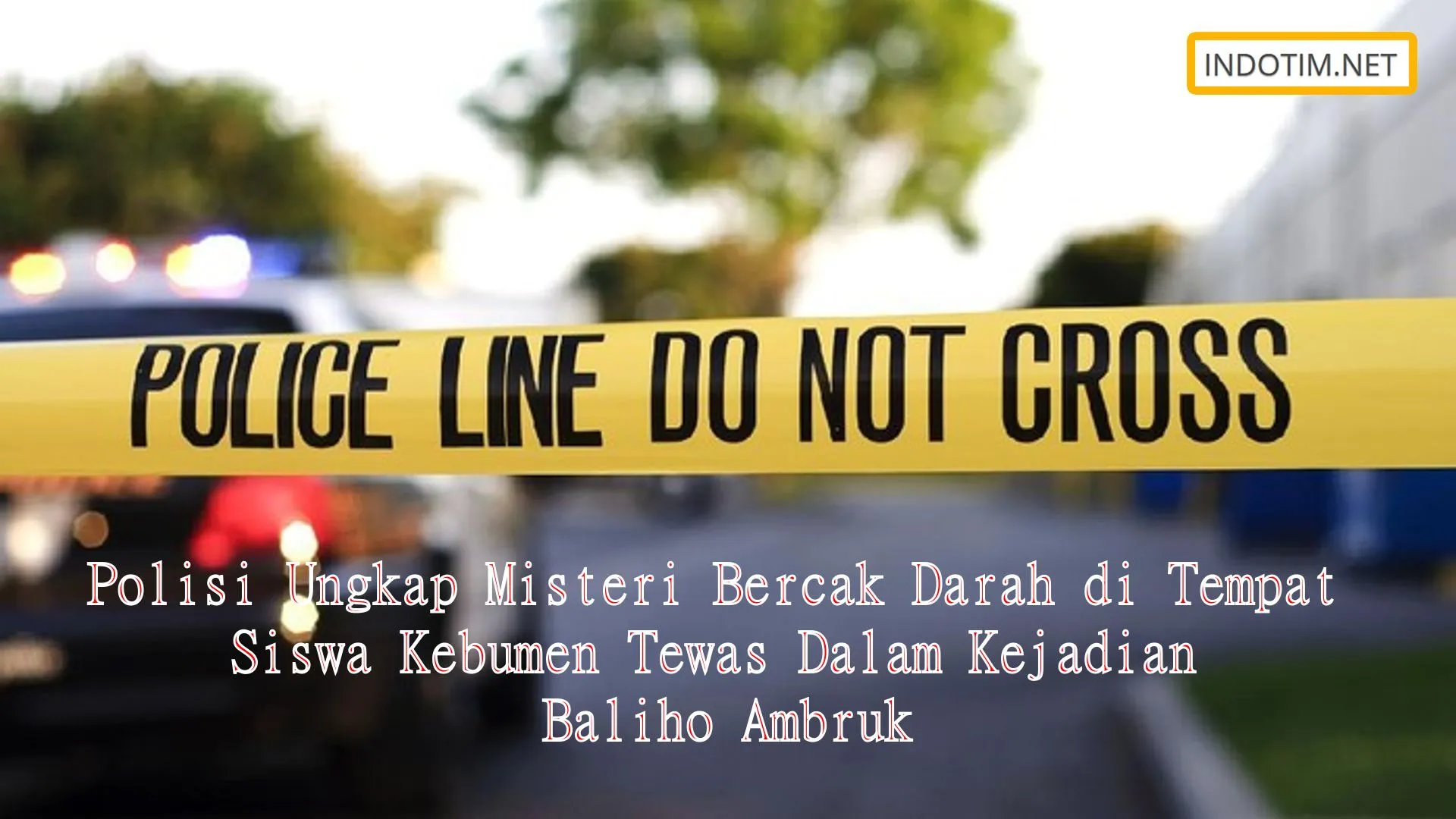 Polisi Ungkap Misteri Bercak Darah di Tempat Siswa Kebumen Tewas Dalam Kejadian Baliho Ambruk