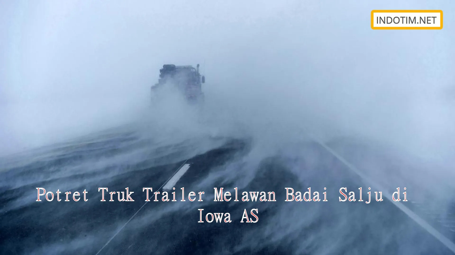 Potret Truk Trailer Melawan Badai Salju di Iowa AS