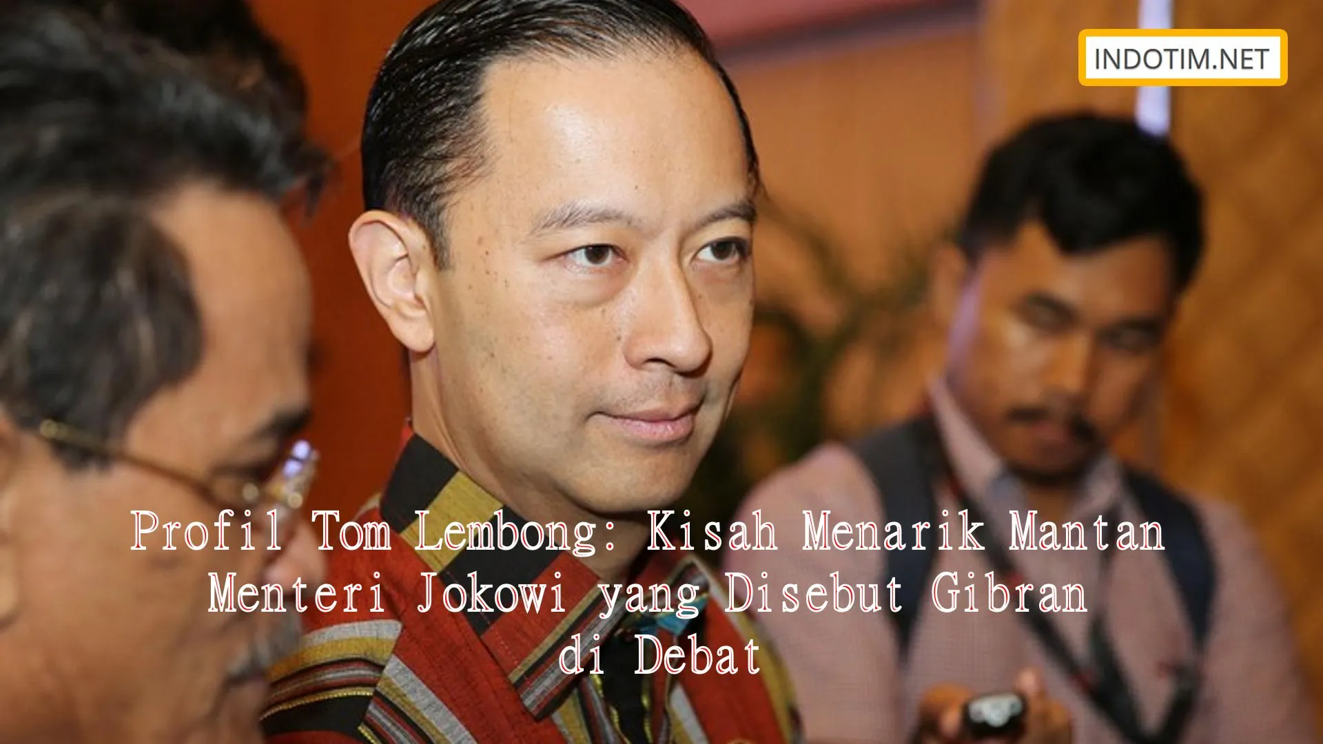 Profil Tom Lembong: Kisah Menarik Mantan Menteri Jokowi yang Disebut Gibran di Debat