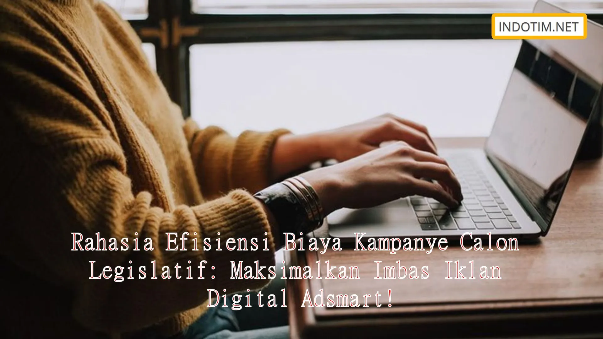 Rahasia Efisiensi Biaya Kampanye Calon Legislatif: Maksimalkan Imbas Iklan Digital Adsmart!