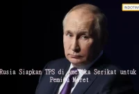 Rusia Siapkan TPS di Amerika Serikat untuk Pemilu Maret