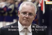 Scott Morrison, Mantan PM Australia Berpamitan dari Dunia Politik