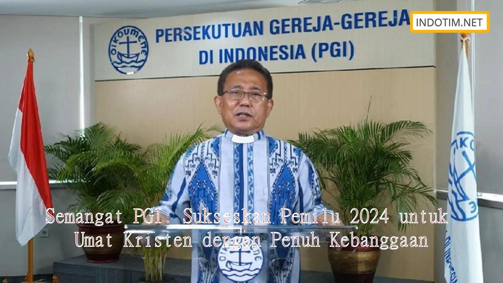 Semangat PGI: Sukseskan Pemilu 2024 untuk Umat Kristen dengan Penuh Kebanggaan