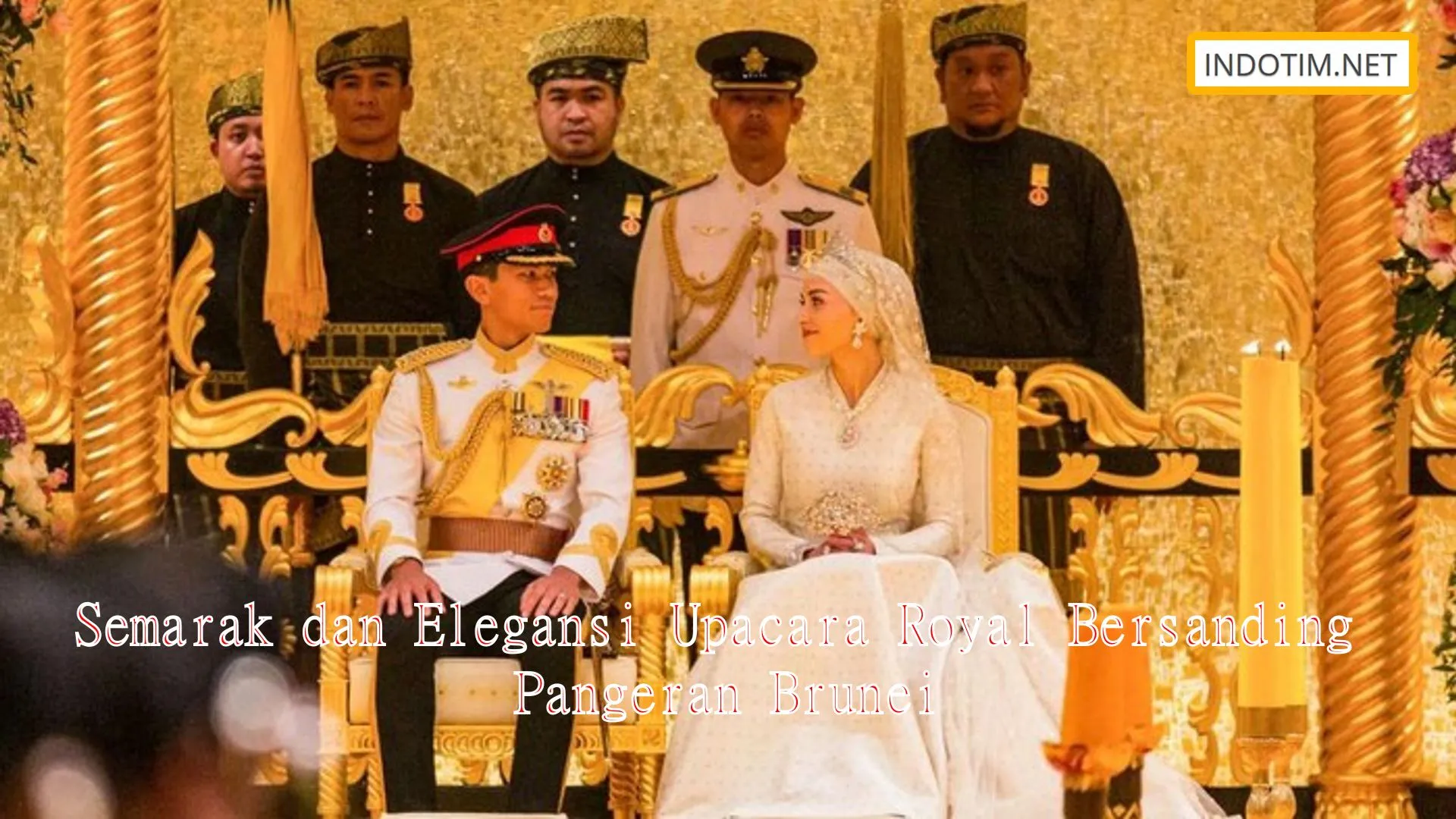 Semarak dan Elegansi Upacara Royal Bersanding Pangeran Brunei