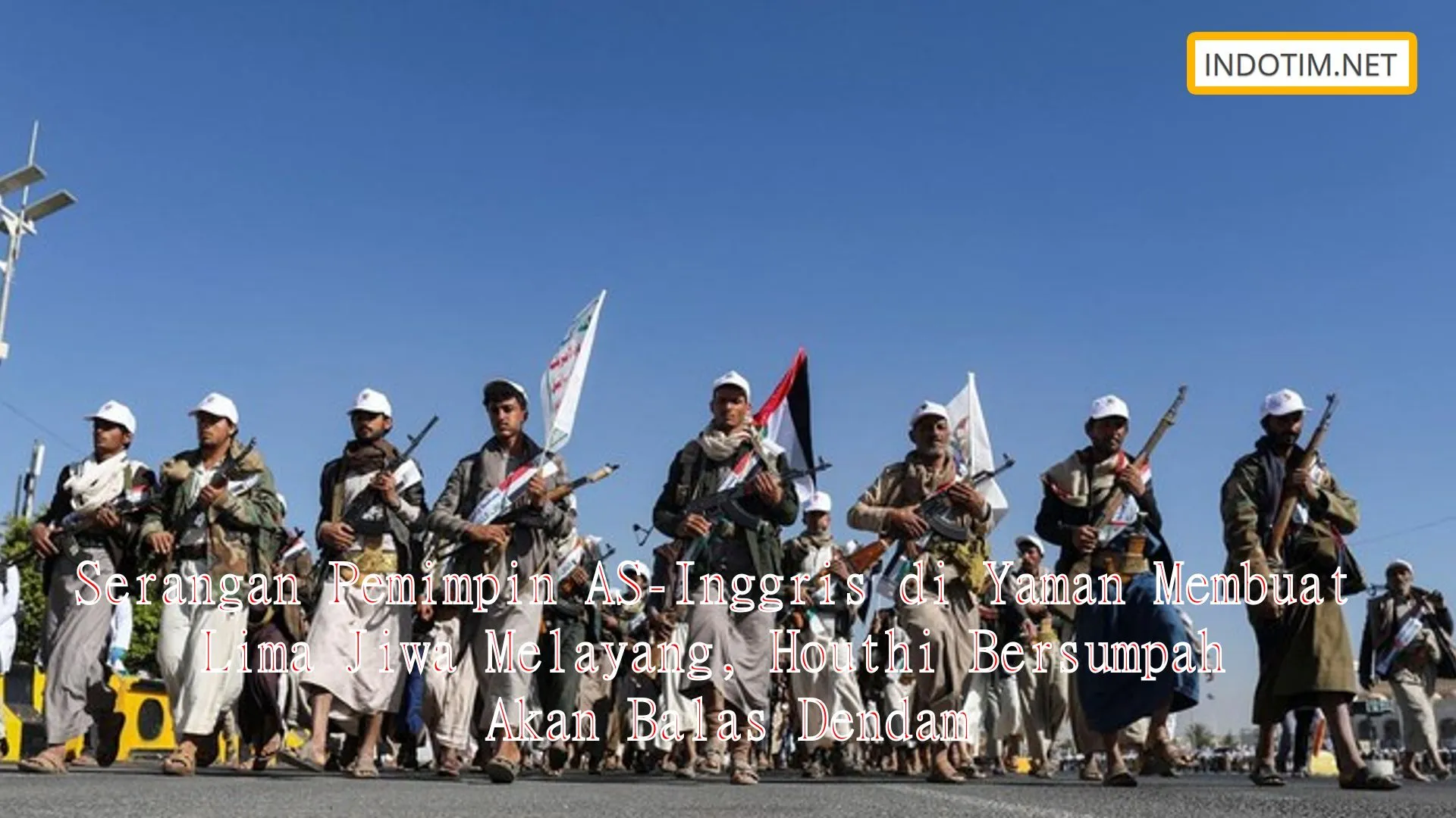 Serangan Pemimpin AS-Inggris di Yaman Membuat Lima Jiwa Melayang, Houthi Bersumpah Akan Balas Dendam