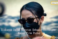 Siskaeee Dalam Sorotan Sebagai Tersangka Kasus Film Porno