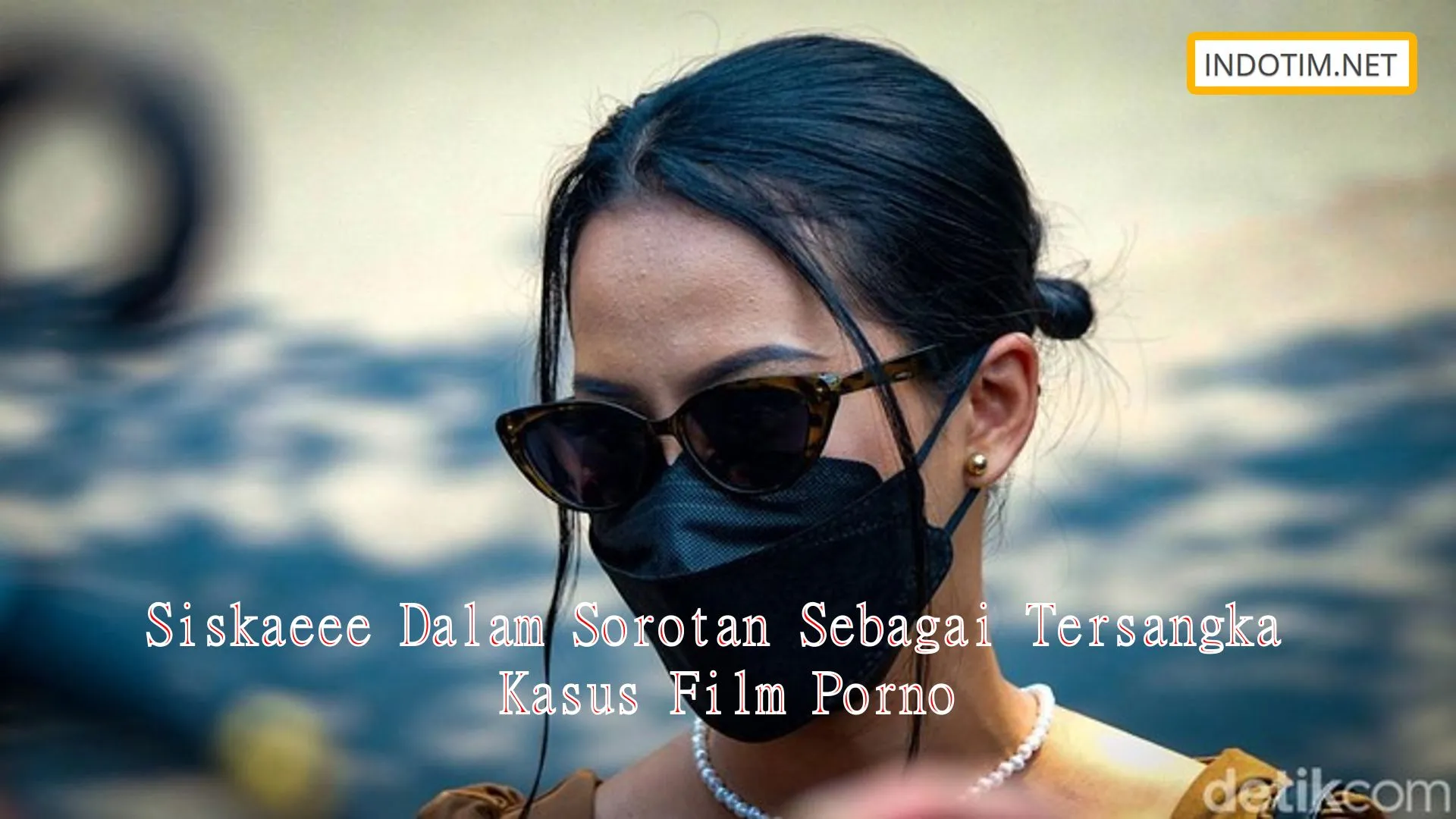 Siskaeee Dalam Sorotan Sebagai Tersangka Kasus Film Porno