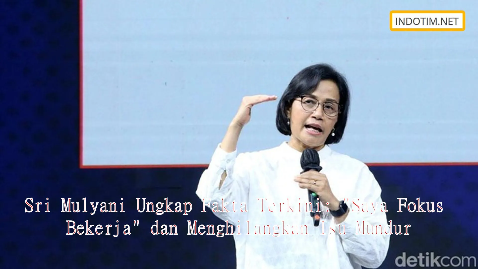 Sri Mulyani Ungkap Fakta Terkini: "Saya Fokus Bekerja" dan Menghilangkan Isu Mundur