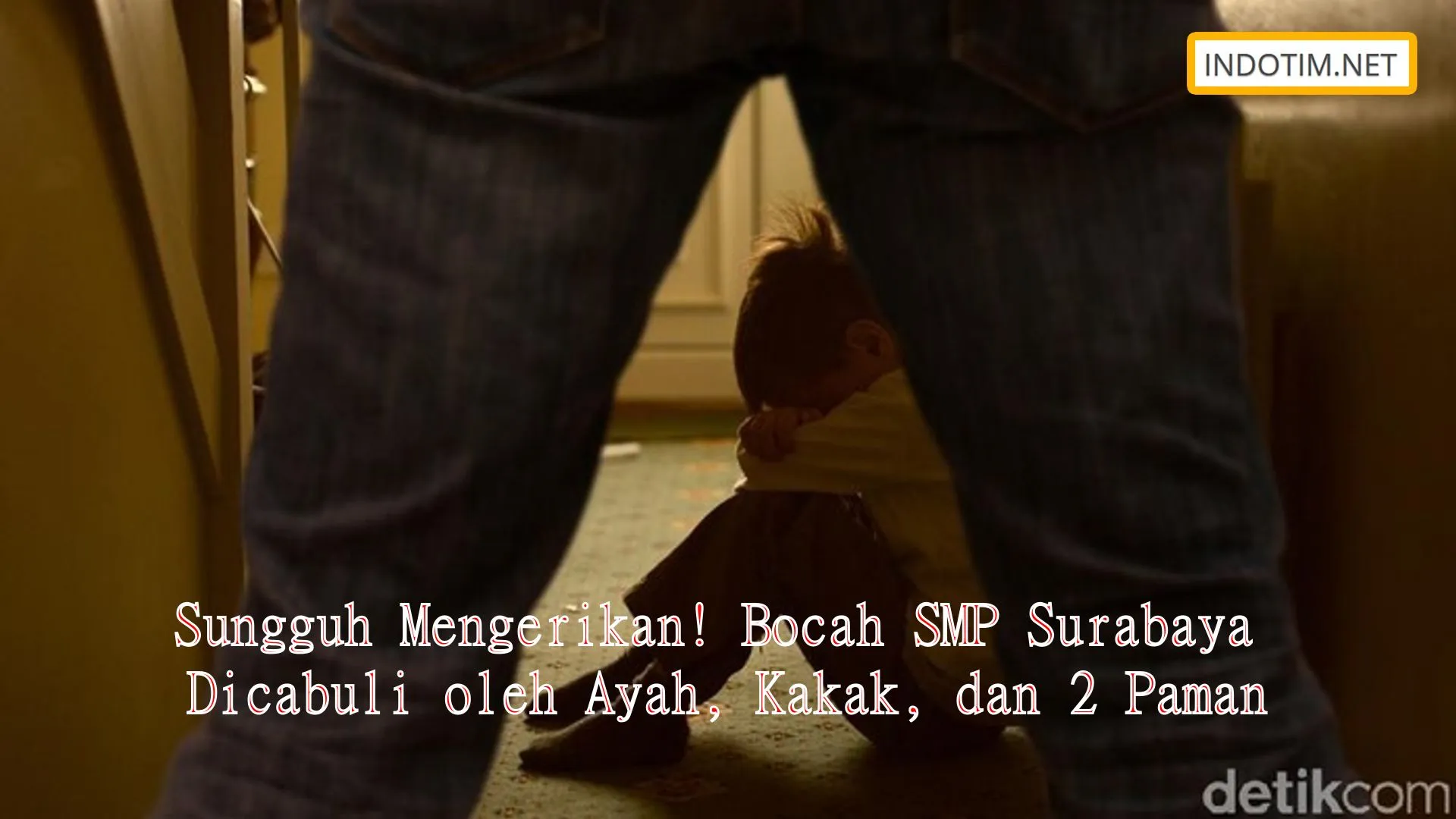 Sungguh Mengerikan! Bocah SMP Surabaya Dicabuli oleh Ayah, Kakak, dan 2 Paman