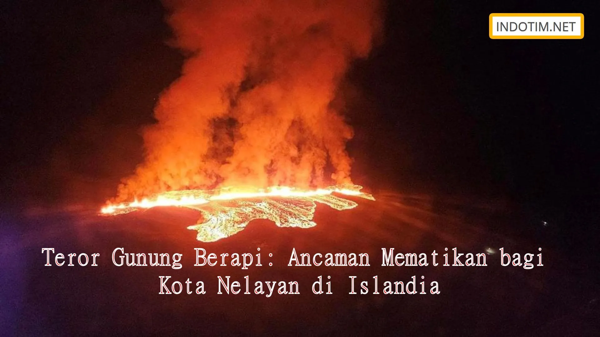 Teror Gunung Berapi: Ancaman Mematikan bagi Kota Nelayan di Islandia