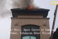 Tersambar Petir, Sport Center di Pamulang Terbakar, Kebakaran Hebat Terjadi