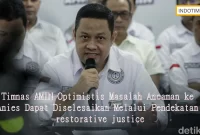 Timnas AMIN Optimistis Masalah Ancaman ke Anies Dapat Diselesaikan Melalui Pendekatan restorative justice