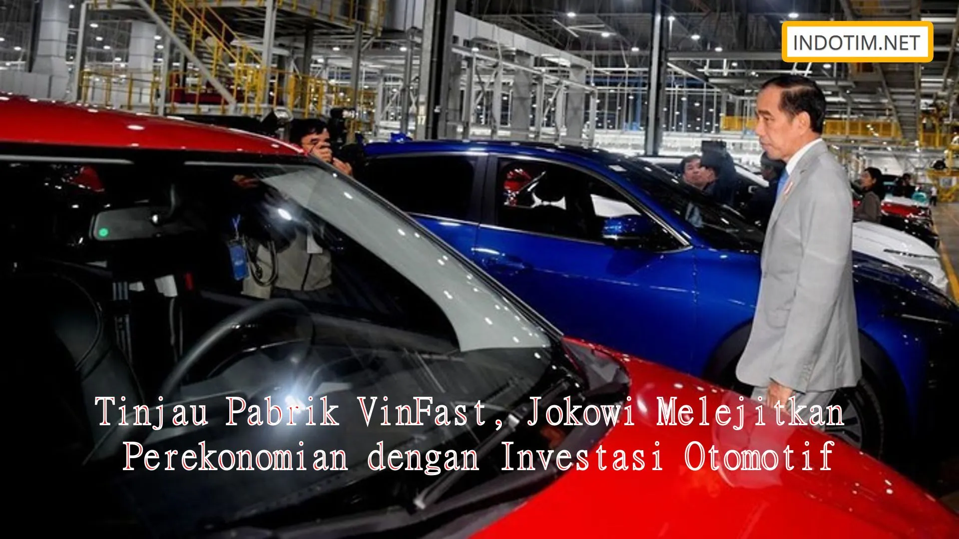 Tinjau Pabrik VinFast, Jokowi Melejitkan Perekonomian dengan Investasi Otomotif