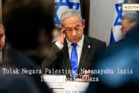 Tolak Negara Palestina, Netanayahu Insis Israel Kuasai Gaza