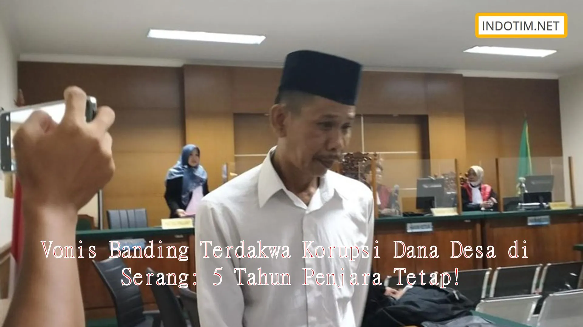 Vonis Banding Terdakwa Korupsi Dana Desa di Serang: 5 Tahun Penjara Tetap!