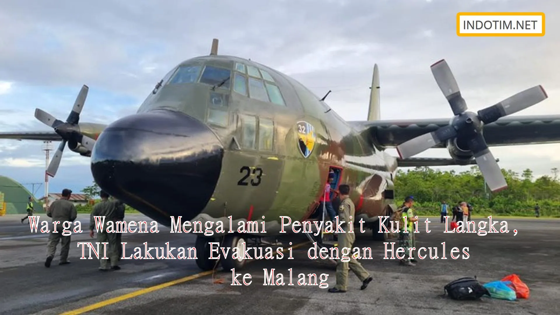 Warga Wamena Mengalami Penyakit Kulit Langka, TNI Lakukan Evakuasi dengan Hercules ke Malang