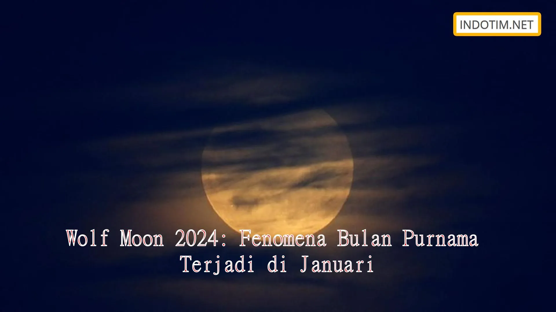 Wolf Moon 2024: Fenomena Bulan Purnama Terjadi di Januari