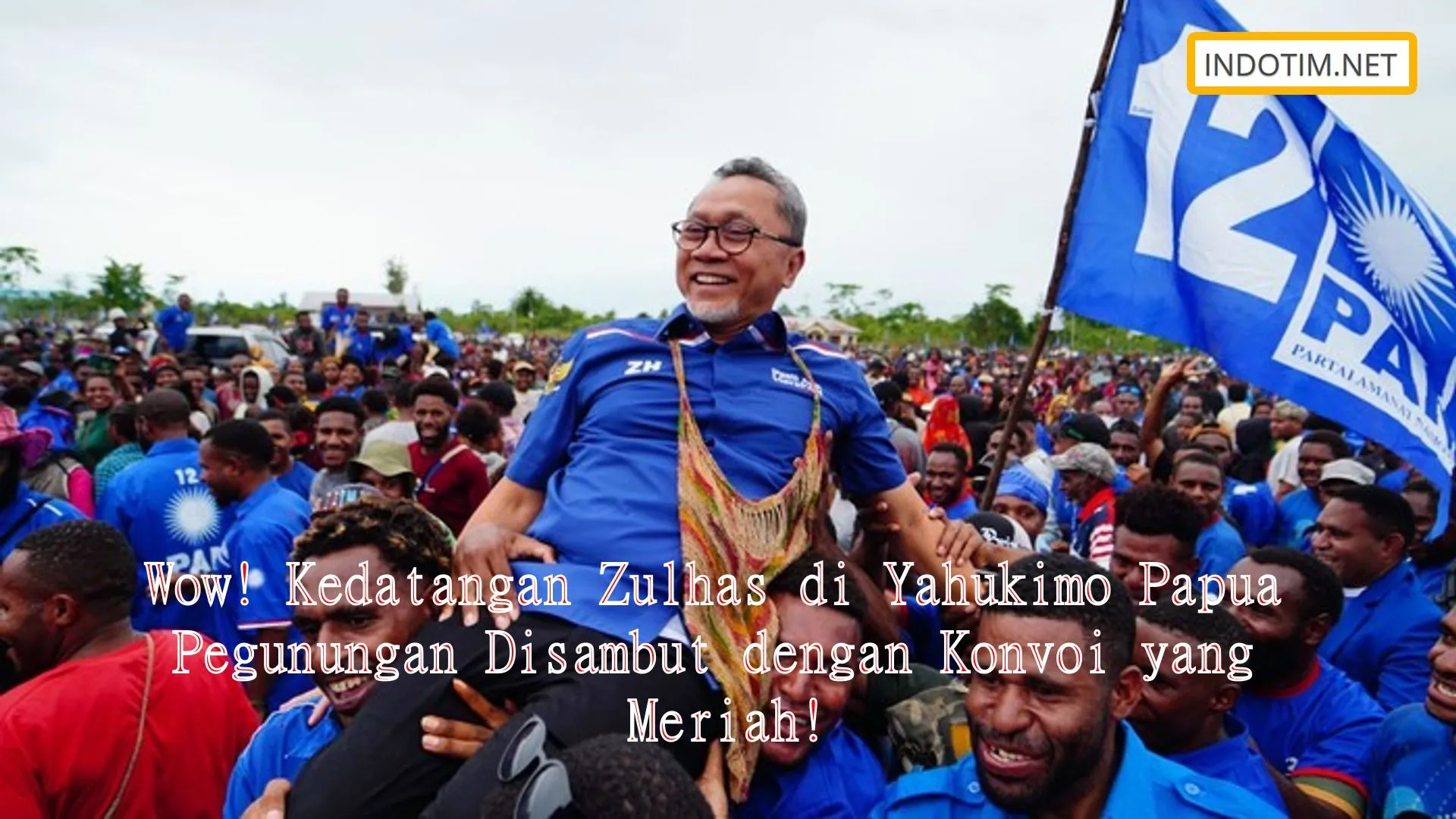 Wow! Kedatangan Zulhas di Yahukimo Papua Pegunungan Disambut dengan Konvoi yang Meriah!