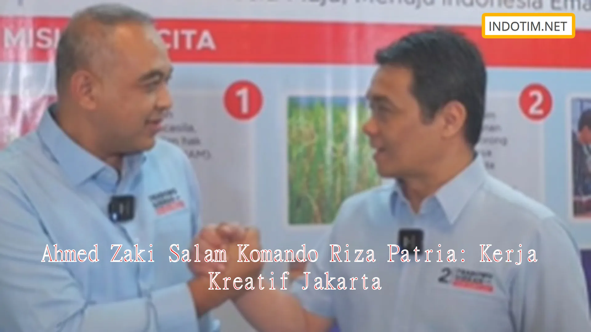 Ahmed Zaki Salam Komando Riza Patria: Kerja Kreatif Jakarta