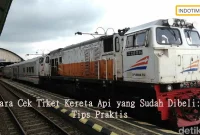 Cara Cek Tiket Kereta Api yang Sudah Dibeli: Tips Praktis