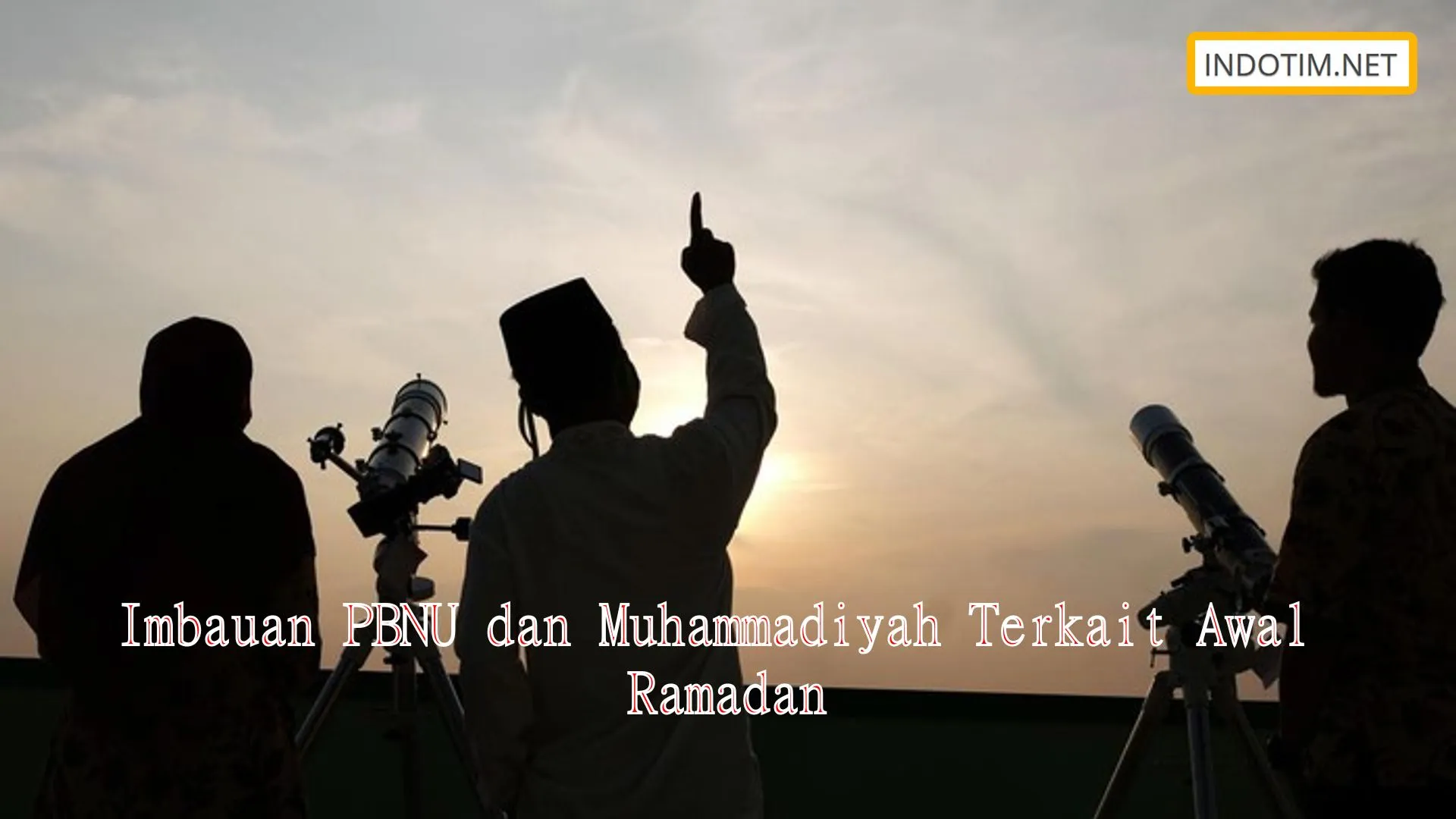 Imbauan PBNU dan Muhammadiyah Terkait Awal Ramadan