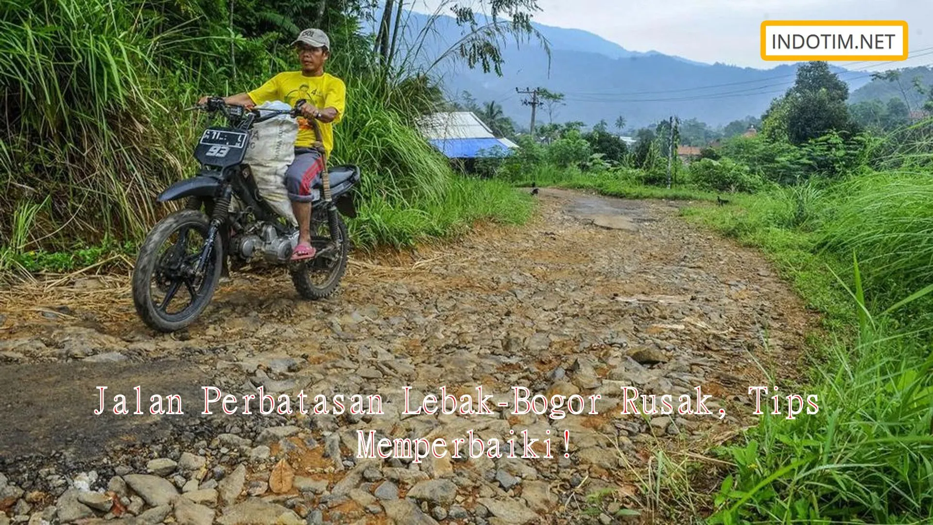 Jalan Perbatasan Lebak-Bogor Rusak, Tips Memperbaiki!