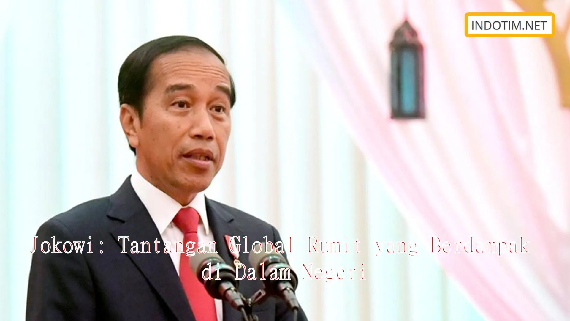 Jokowi: Tantangan Global Rumit yang Berdampak di Dalam Negeri