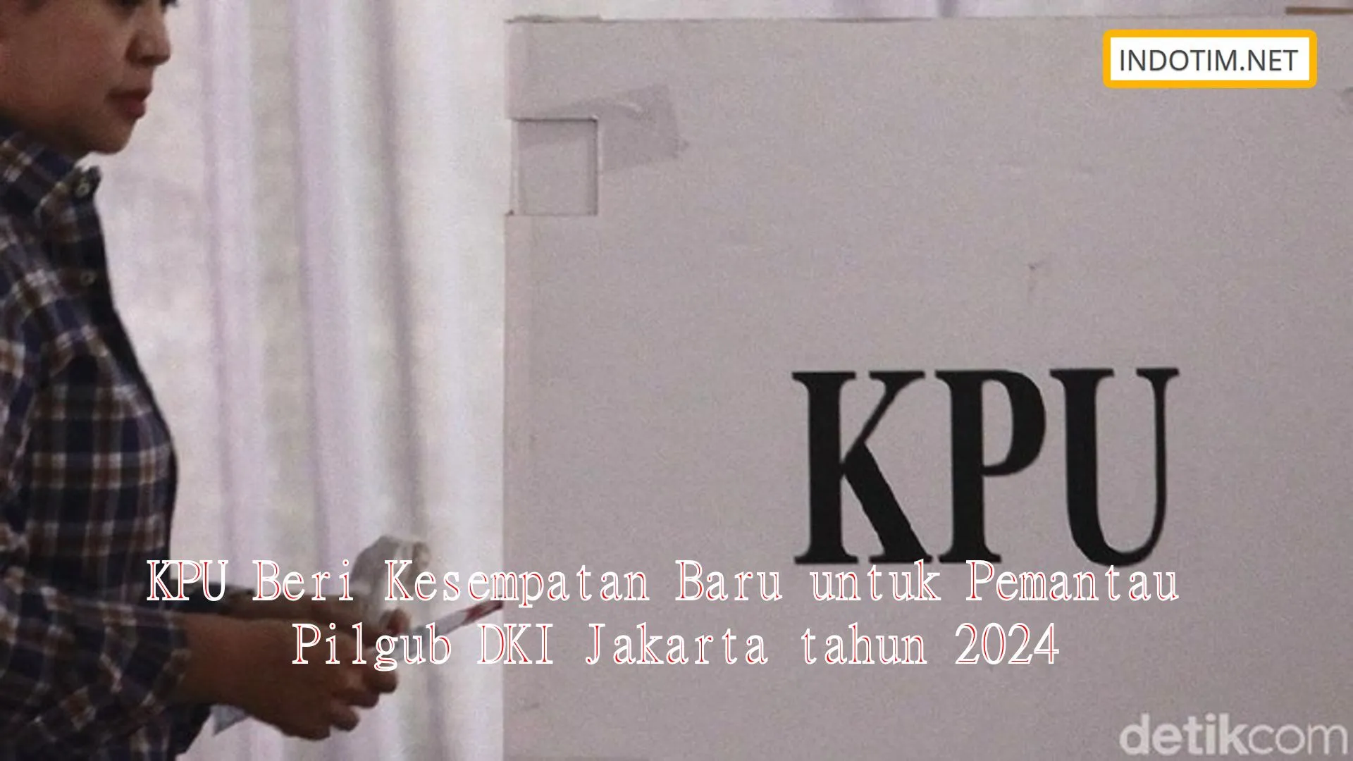 KPU Beri Kesempatan Baru untuk Pemantau Pilgub DKI Jakarta tahun 2024