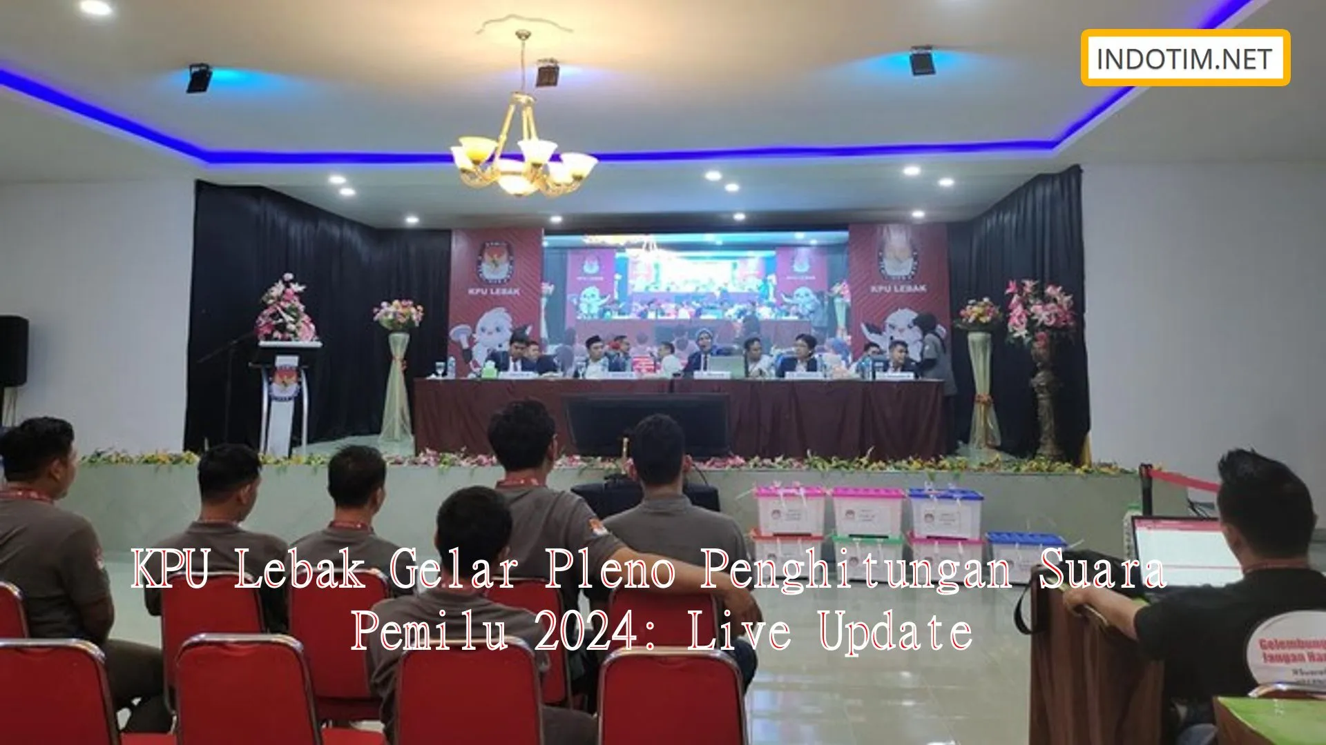 KPU Lebak Gelar Pleno Penghitungan Suara Pemilu 2024: Live Update