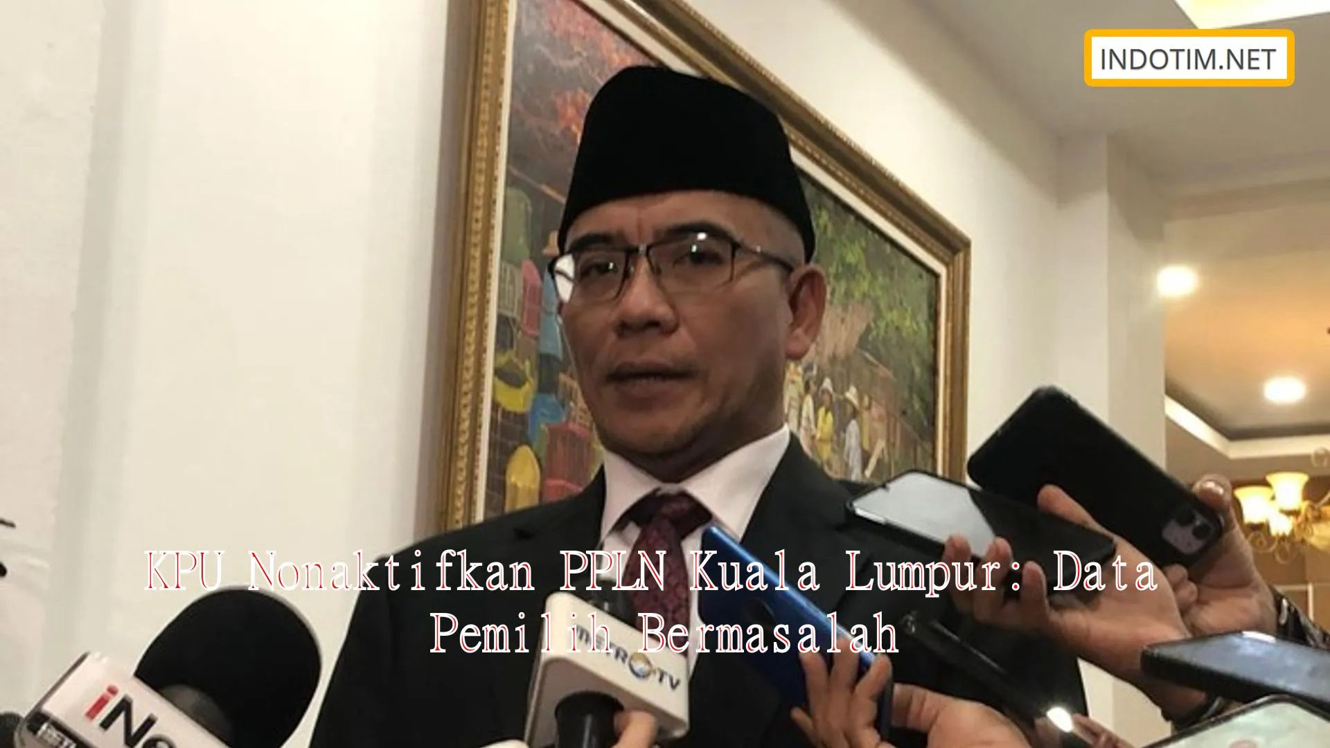KPU Nonaktifkan PPLN Kuala Lumpur: Data Pemilih Bermasalah