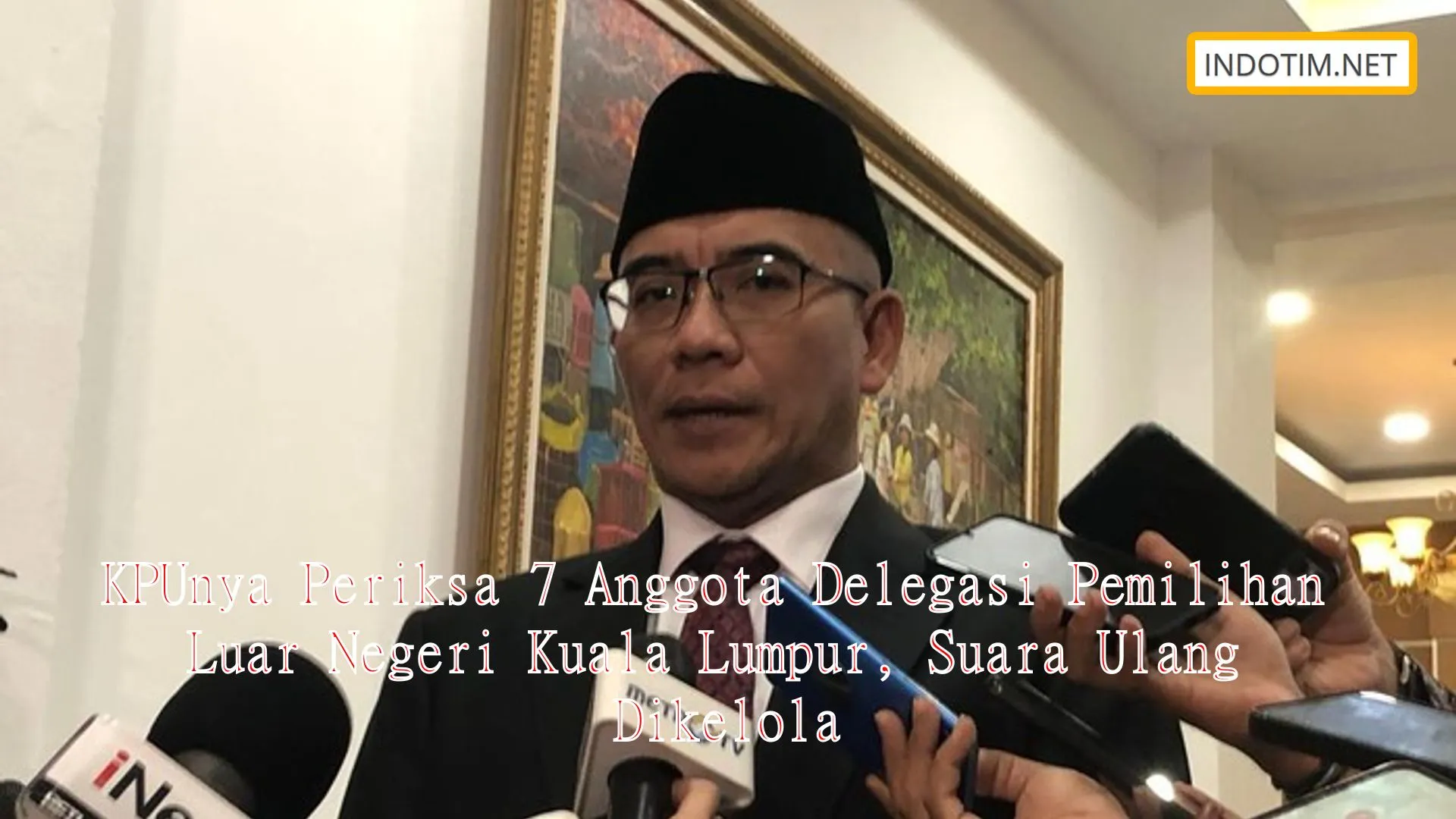 KPUnya Periksa 7 Anggota Delegasi Pemilihan Luar Negeri Kuala Lumpur, Suara Ulang Dikelola