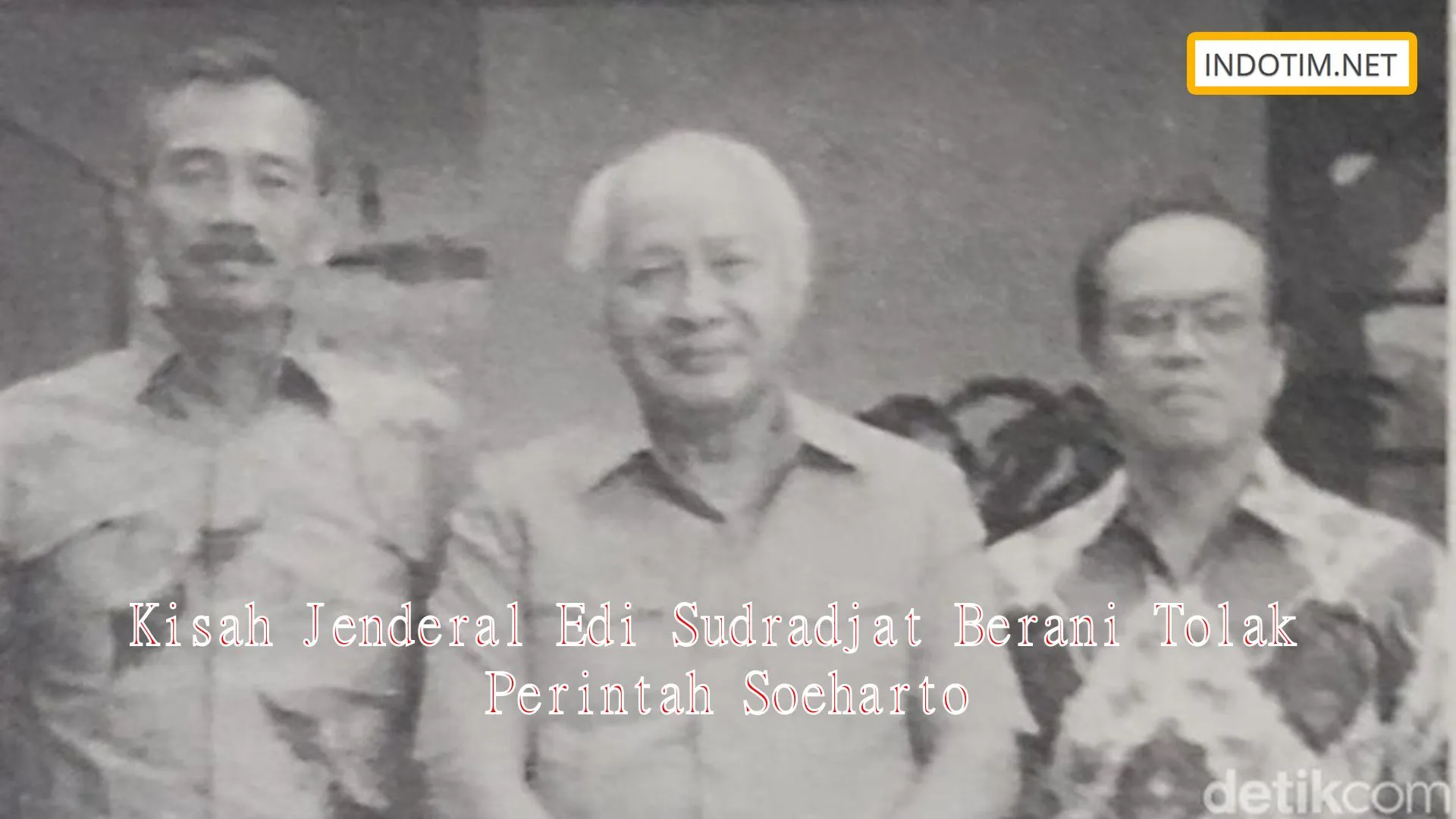 Kisah Jenderal Edi Sudradjat Berani Tolak Perintah Soeharto