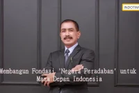 Membangun Fondasi 'Negara Peradaban' untuk Masa Depan Indonesia