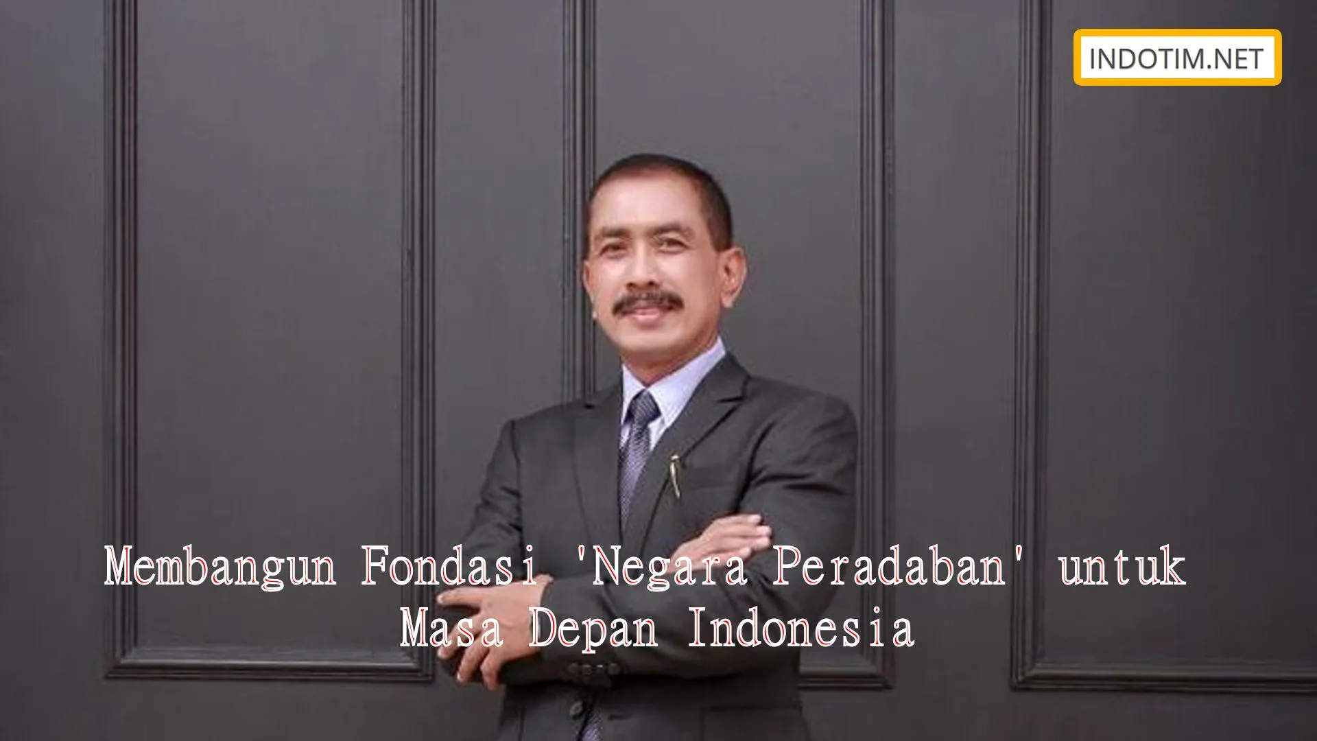 Membangun Fondasi 'Negara Peradaban' untuk Masa Depan Indonesia