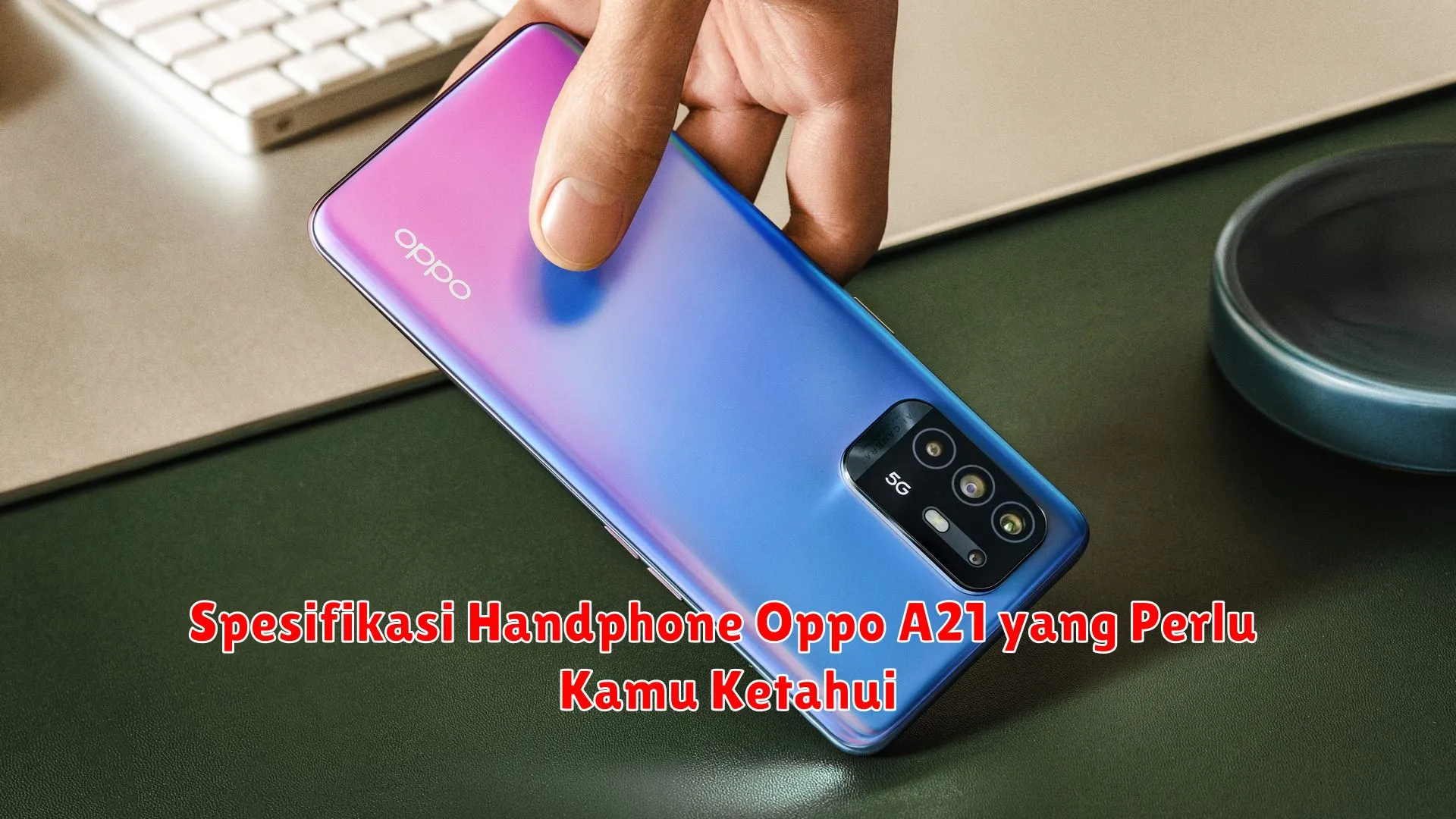Spesifikasi Handphone Oppo A21 yang Perlu Kamu Ketahui