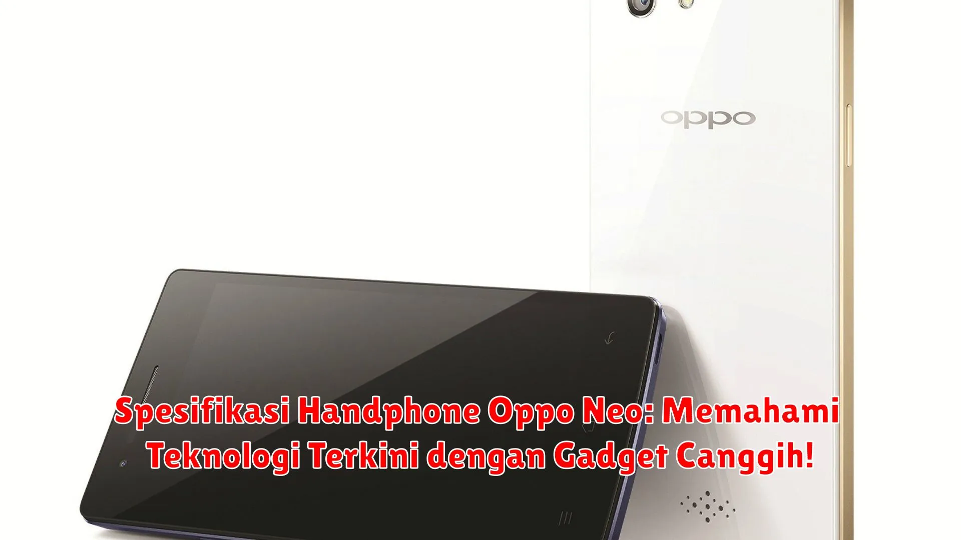 Spesifikasi Handphone Oppo Neo: Memahami Teknologi Terkini dengan Gadget Canggih!
