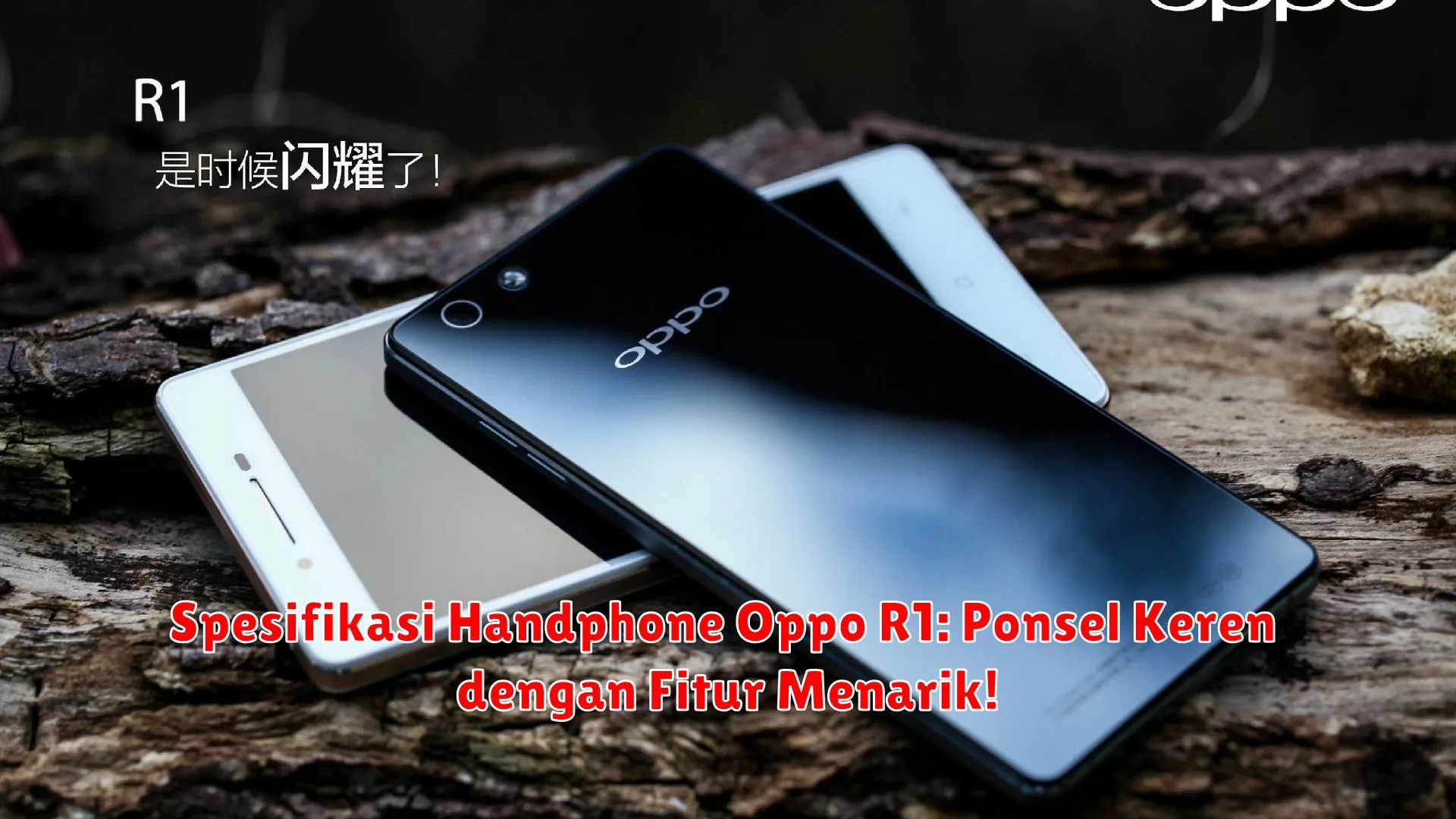 Spesifikasi Handphone Oppo R1: Ponsel Keren dengan Fitur Menarik!
