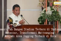 Pemerintah Bangun Stadion Terbaru di Sudiang Makassar, Transformasi Mattoanging Menjadi Area Jogging Terbaik di Kota