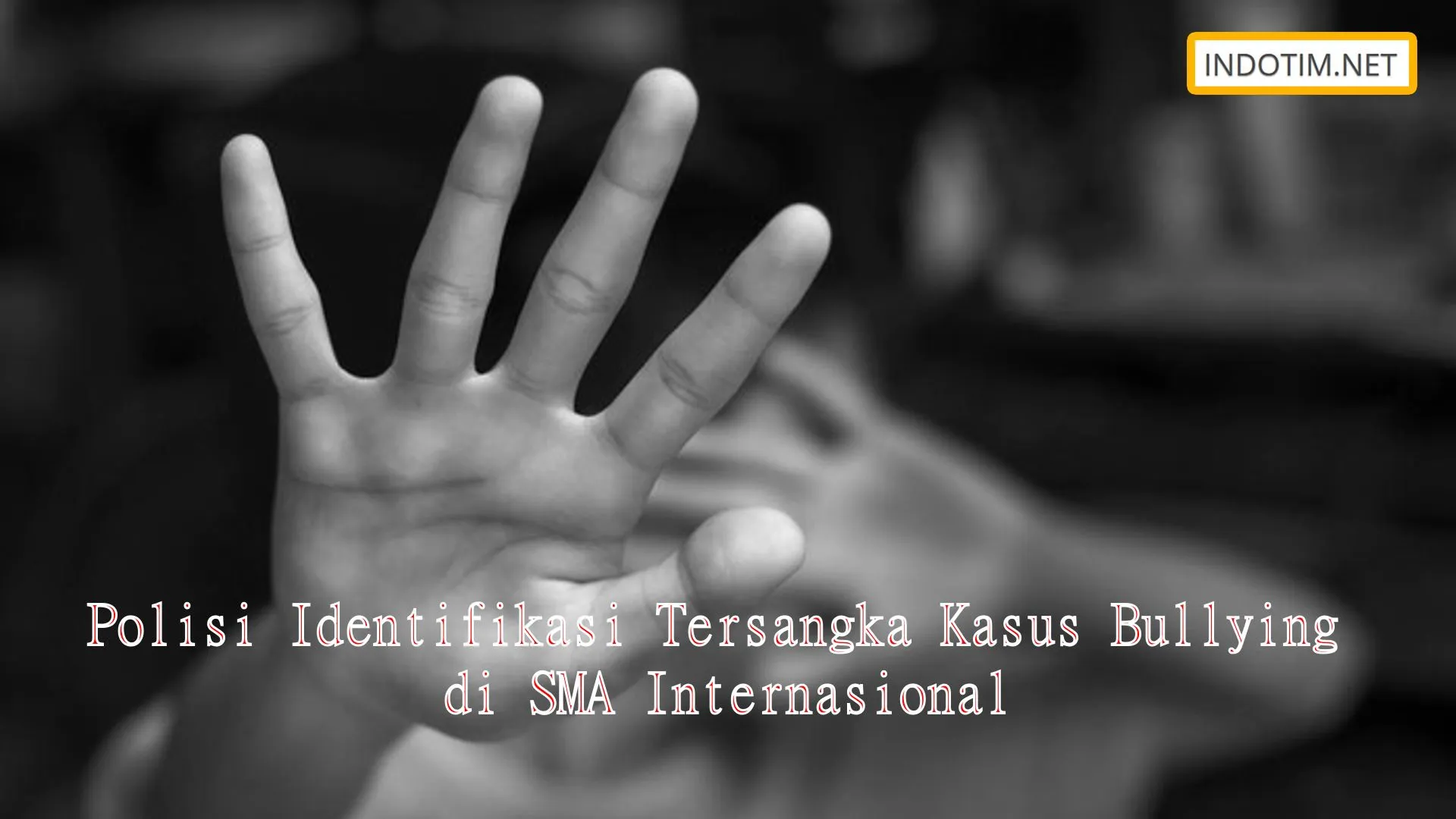 Polisi Identifikasi Tersangka Kasus Bullying di SMA Internasional