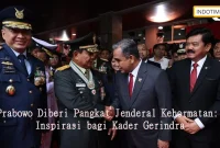 Prabowo Diberi Pangkat Jenderal Kehormatan: Inspirasi bagi Kader Gerindra